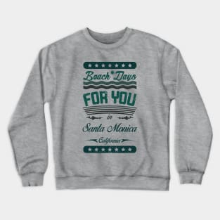 Beach Days for you in Santa Monica Beach - California (dark lettering lettering t-shirt) Crewneck Sweatshirt